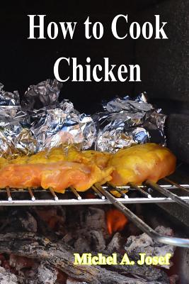 How to Cook Chicken - Josef, Michel A