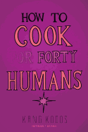 How to Cook for Forty Humans: College Student Notebook Journal: 100 Pages 6 X 9 (Journal, Diary, Planner) Parody Books for Adults. April's Fools Gift Simpson Fan