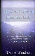 How to Coparent During the Holidays: Tips for Coparenting Success and Reducing Stress