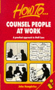 How to Counsel People at Work: A Practical Approach to Staff Care