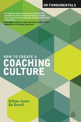 How to Create a Coaching Culture - Jones, Gillian, and Gorell, Ro