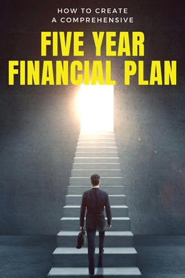 How to Create a Comprehensive Five Year Financial Plan - Snow, Karen