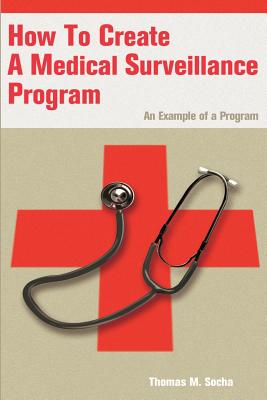 How to Create a Medical Surveillance Program: An Example of a Program - Socha, Thomas M
