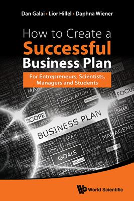 How to Create a Successful Business Plan: For Entrepreneurs, Scientists, Managers and Students - Galai, Dan, and Hillel, Lior, and Wiener, Daphna