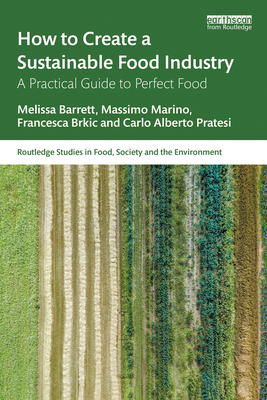 How to Create a Sustainable Food Industry: A Practical Guide to Perfect Food - Barrett, Melissa, and Marino, Massimo, and Brkic, Francesca