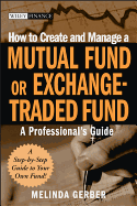 How to Create and Manage a Mutual Fund or Exchange-Traded Fund: A Professional's Guide