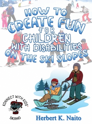 How to Create Fun for Children with Disabilities on the Ski Slopes - Naito, Herbert K