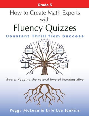 How to Create Math Experts with Fluency Quizzes Grade 5: Constant Thrill from Success - McLean, Peggy, and Jenkins, Lyle Lee