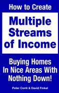 How to Create Multiple Streams of Income: Buying Homes in Nice Areas with Nothing Down!