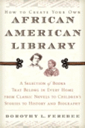 How to Create Your Own African American Library - Ferebee, Dorothy L