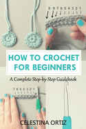 How to Crochet for Beginners: A Complete Step-by-Step Guidebook