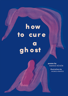 How to Cure a Ghost: Poems - Risn, Fariha