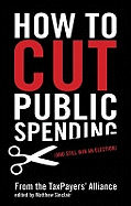 How to Cut Public Spending: (and Still Win and Election)