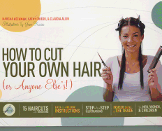 How to Cut Your Own Hair (or Anyone Else's!): 15 Haircuts with Variations - Allin, Claudia, and Heckman, Marsha, and Obiedo, Cathy