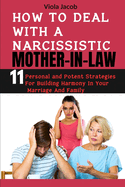 How to Deal with a Narcissistic Mother-In-Law: 11 Personal and Potent Strategies for Building Harmony in Your Marriage and Family