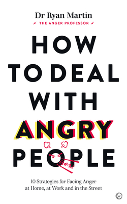 How to Deal with Angry People: 10 Strategies for Facing Anger at Home, at Work and in the Street - Martin, Ryan