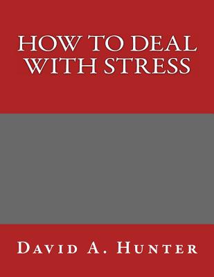 How to Deal with Stress - Hunter, David a
