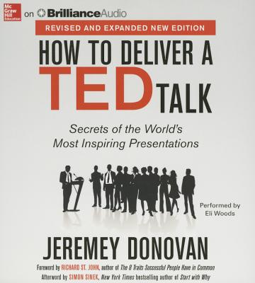 How to Deliver a Ted Talk: Secrets of the World's Most Inspiring Presentations - Donovan, Jeremey, and St John, Richard (Foreword by), and Woods, Eli (Read by)