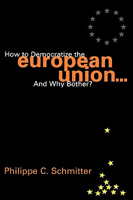 How to Democratize the European Union...and Why Bother? - Schmitter, Philippe C