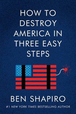 How to Destroy America in Three Easy Steps - Shapiro, Ben
