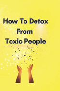 How To Detox From Toxic People