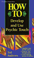How to Develop and Use Psychic Touch - Andrews, Ted