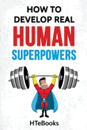 How to Develop Real Human Superpowers: Beginner's Guide