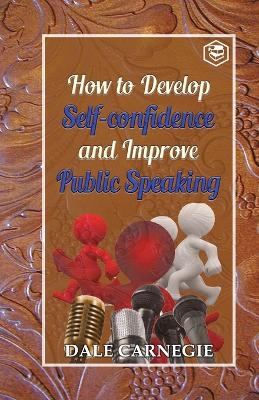 How to develop self-confidence and Improve public Speaking - Carnegie, Dale