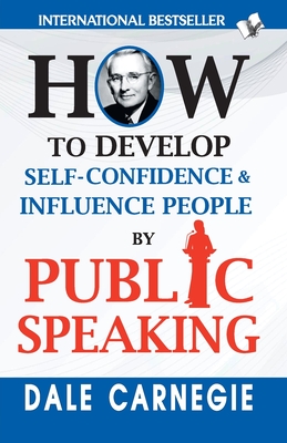 How to Develop Self-Confidence & Influence People By Public Speaking - Carnegie, Dale
