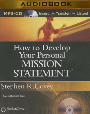 How to Develop Your Personal Mission Statement - Covey, Stephen R, Dr. (Read by)