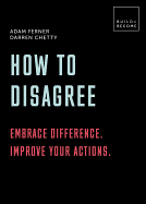 How to Disagree: Embrace Difference. Improve Your Actions: 20 Thought-Provoking Lessons