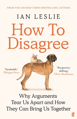 How to Disagree: Why Arguments Are Tearing Us Apart and How They Can Bring Us Together - Leslie, Ian