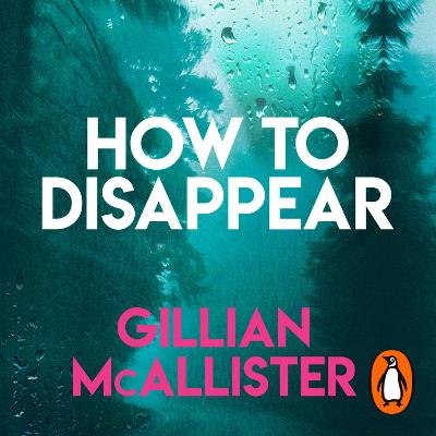 How to Disappear: The gripping psychological thriller with an ending that will take your breath away - McAllister, Gillian