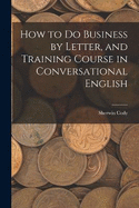 How to Do Business by Letter, and Training Course in Conversational English