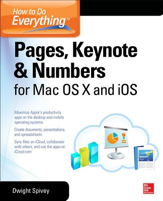 How to Do Everything: Pages, Keynote & Numbers for OS X and IOS - Spivey, Dwight, Mr.