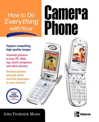 How to Do Everything with Your Camera Phone - Moore, John Frederick (Conductor), and Blecher, Joni