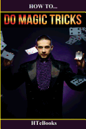 How to Do Magic Tricks: Quick Start Guide
