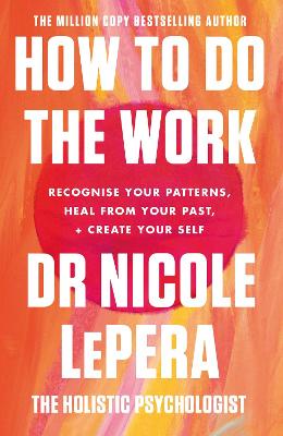 How To Do The Work: The Sunday Times Bestseller - LePera, Nicole
