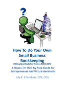 How to Do Your Own Small Business Bookkeeping Utilizing QuickBooks Pro Version 2013: A Step-By-Step Guide for Entrepreneurs and Virtual Assistants