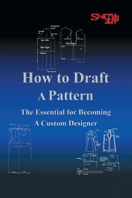 How To Draft A Pattern: The Essential Guide to Custom Design - Rustin, Shigeko