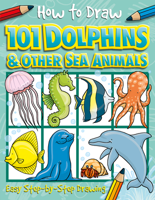 How to Draw 101 Dolphins and Other Sea Animals - Lambert, Nat