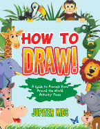 How to Draw! a Guide to Animals from Around the World Activity Book