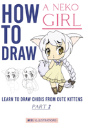 How to Draw a Neko Girl: Learn to Draw Chibis from Cute Kittens Part 2