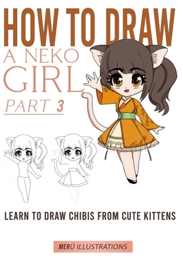 How to Draw a Neko Girl: Learn to Draw Chibis from Cute Kittens Part 3 - Illustrations, Meru