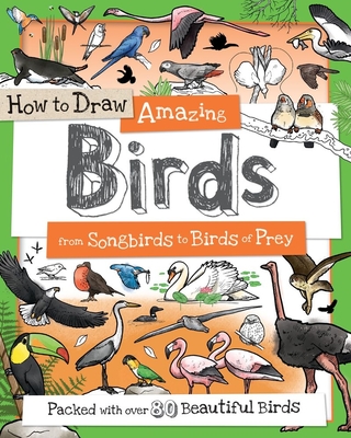 How to Draw Amazing Birds: From Songbirds to Birds of Prey - Calver, Paul, and Reynolds, Toby
