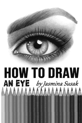 How to Draw an Eye: Step-by-Step Drawing Tutorial, Shading Techniques - Susak, Jasmina