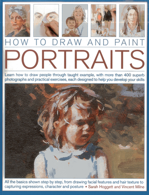 How to Draw and Paint Portraits - Hoggett, Sarah & Milne, Vincent