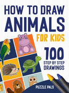 How To Draw Animals: 100 Step By Step Drawings For Kids