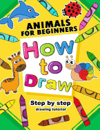 How to Draw Animals for beginners: Activity Book for Kids boy, girls