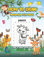 How to Draw Animals for Kids: A Fun and Simple Step-by-Step Drawing and Activity Book for Kids to Learn to Draw Paperback